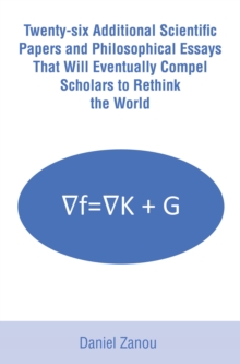 Twenty-six Additional Scientific Papers and Philosophical Essays That Will Eventually Compel Scholars to Rethink the World