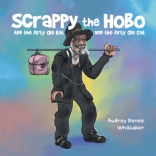 Scrappy the Hobo : And the Dirty Ole Rat and the Dirty Ole Cat