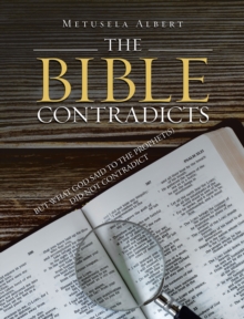 THE BIBLE CONTRADICTS : BUT WHAT GOD SAID TO THE PROPHET(S) DID NOT CONTRADICT