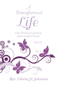 A Transformed  Life : One Woman's Journey from Grief to Grace