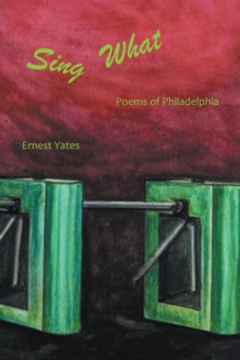 SING WHAT : Poems of Philadelphia