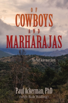 OF COWBOYS AND MARHARAJAS : The Paul Ackerman Story