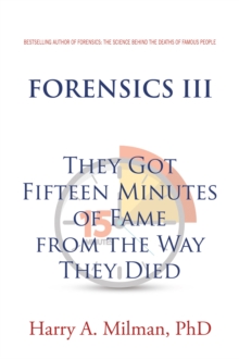 FORENSICS III : They Got Fifteen Minutes of Fame from the Way They Died