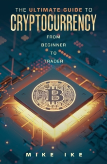 The Ultimate Guide to Cryptocurrency : From Beginner to Trader