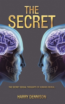 THE SECRET : The secret sexual thoughts  of humans  reveal.