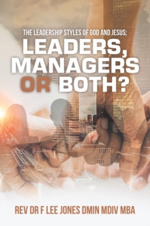 The Leadership Styles of God and Jesus; Leaders, Managers or Both?