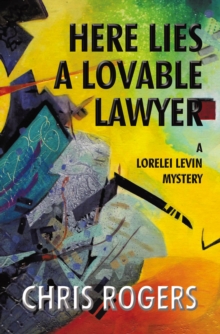 Here Lies a Lovable Lawyer : A Lorelei Levin Mystery