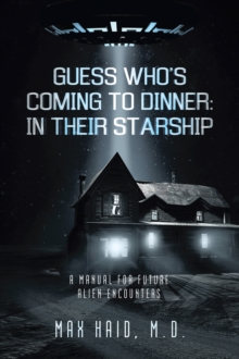 Guess Who's Coming to Dinner:  In Their Starship : A Manual for Future Alien Encounters