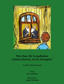 Why Does My Grandfather, Charles Darwin, Act So Strangely? : As Told by Bernard Darwin