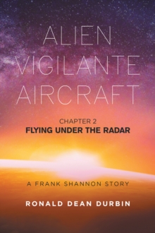 ALIEN VIGILANTE AIRCRAFT  CHAPTER 2 : FLYING UNDER THE RADAR    A FRANK SHANNON STORY