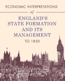 Economic Interpretations of England's State Formation and Its Management to 1850