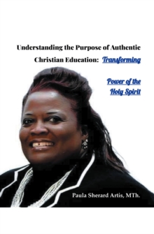 Understanding The Purpose of Authentic Christian Education : Transforming Power of the Holy Spirit