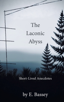 The Laconic Abyss : Short-Lived Anecdotes