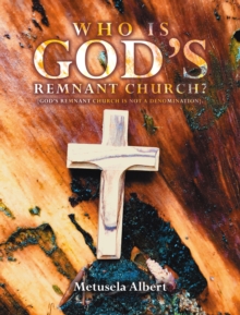 WHO IS GOD'S REMNANT CHURCH? : {GOD'S REMNANT CHURCH IS NOT A DENOMINATION}.