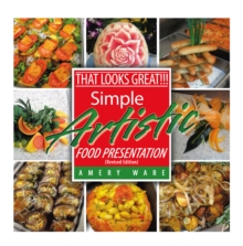 That Looks Great!!! : Simple Artistic Food Presentation (Revised Edition)