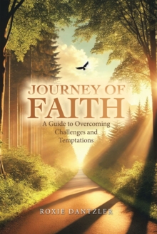 Journey of Faith : A Guide to Overcoming Challenges and Temptations