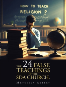 THE 24 FALSE TEACHINGS OF THE SDA CHURCH.