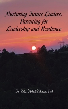 Nurturing Future Leaders: Parenting for Leadership and Resilience