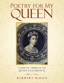 Poetry For My Queen : A POETIC TRIBUTE TO QUEEN ELIZABETH II