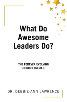 What Do Awesome Leaders Do? : The Forever Evolving Unicorn (Series)