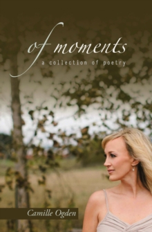 Of Moments : A Collection Of Poetry