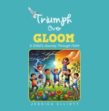 TRIUMPH OVER GLOOM : A CHILD'S JOURNEY THROUGH FAITH