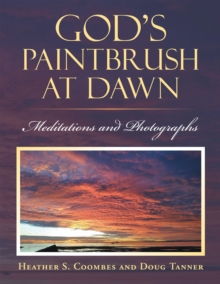 God's Paintbrush at Dawn : Meditations and Photographs