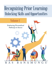 Recognizing Prior Learning: Unlocking Skills and Opportunities : Embracing Personalized Pathways to Success