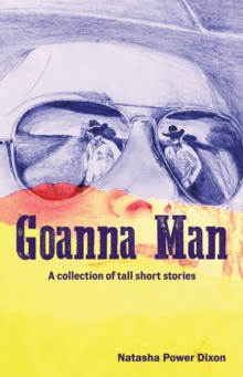 GOANNA MAN : A collection of tall short stories