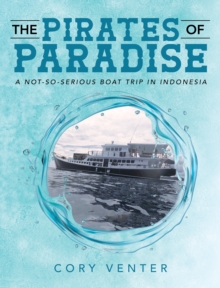 The Pirates of Paradise : A Not-so-Serious Boat Trip in Indonesia