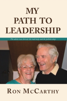 MY PATH TO LEADERSHIP : The advice was shrewd, the road steep, and the potholes deep