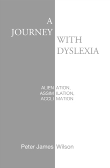 A JOURNEY WITH DYSLEXIA : ALIENATION, ASSIMILATION, ACCLIMATION