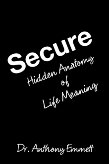 Secure : Hidden Anatomy of Life Meaning