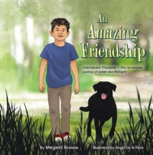 An Amazing Friendship : Unbreakable Friendship - The Remarkable Journey Of Isaiah And Midnight