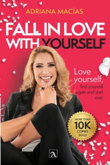 Fall in love with yourself : Love yourself, meet yourself again and start over