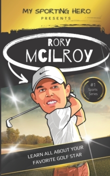 My Sporting Hero : Rory McIlroy: Learn all about your favorite golf star