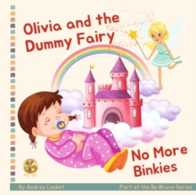 Olivia and Dummy Fairy - No More Binkies : Help To Give Up A Dummy Book