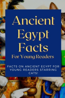 Ancient Egypt Facts For Young Readers : Facts on Ancient Egypt For Young Readers Starring Cats