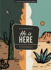 He Is Here - Teen Bible Study Book With Video Access : Encountering God in the Wilderness