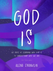 God Is : 60 Days of Learning Who God Is to Understand Who We Are