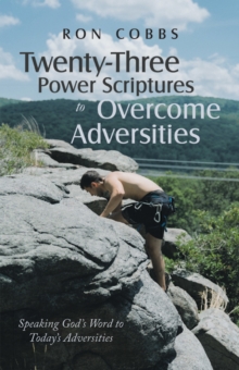 Twenty-Three Power Scriptures to Overcome Adversities : Speaking God's Word to Today's Adversities