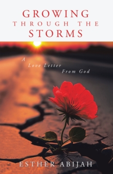 Growing Through The Storms : A Love Letter From God