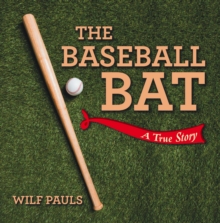 The Baseball Bat : A True Story