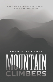 Mountain Climbers : What to do when God doesn't move the mountain