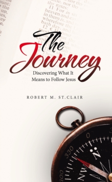 The Journey : Discovering What It Means to Follow Jesus