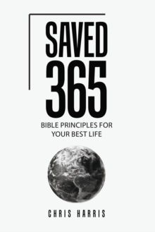 Saved 365 : Bible Principles for Your Best Life