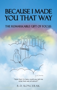 Because I Made You That Way : The Remarkable Gift of Focus