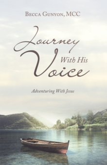 Journey With His Voice : Adventuring With Jesus