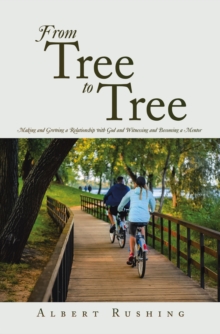 From Tree to Tree : Making and Growing a Relationship with God and Witnessing and Becoming a Mentor