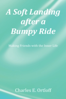 A Soft Landing after a Bumpy Ride : Making Friends with the Inner Life